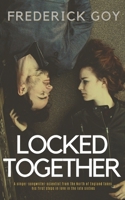 Locked Together: A singer-songwriter-scientist from the North of England takes his first steps in love in the late sixties B08Y4FJ8JP Book Cover