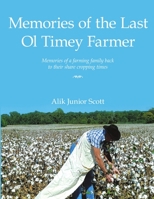 Memories of the Last Ol Timey Farmer Undo: Memories of a farming family back to their share cropping times 1483490602 Book Cover