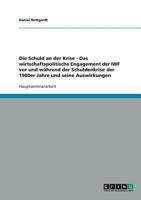 Die Schuld an der Krise - Das wirtschaftspolitische Engagement der IWF vor und während der Schuldenkrise der 1980er Jahre und seine Auswirkungen 3638656136 Book Cover