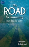 The Road to Amazing Leader Guide: Basics of Christian Practice 1501813153 Book Cover