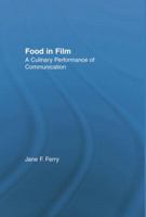 Food in Film: A Culinary Performance of Communication (American Popular History and Culture) 1138864536 Book Cover