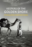 Keepers of the Golden Shore: A History of the United Arab Emirates 1780235801 Book Cover