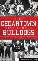 The Cedartown High School Bulldogs: The History of a Georgia Football Tradition 1609497066 Book Cover