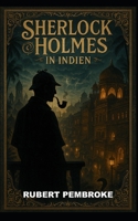 Sherlock Holmes: In Indien: (Sherlock Holmes Fälle von Rubert Pembroke)j historischer viktorianischer Krimi - Sherlock Holmes (German Edition) B0FDB65D4N Book Cover