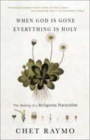When God is Gone, Everything is Holy: The Making of a Religious Naturalist 1933495138 Book Cover