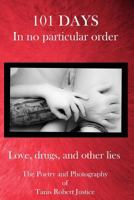 101 Days: In no particular order: This collection is a glimpse of the last forty-five years of my life. It's nowhere near everything and it's certainly not my entire story. 1534761837 Book Cover
