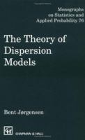 The Theory of Dispersion Models (Monographs on Statistics and Applied Probability, 76) 0412997118 Book Cover