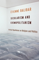 Secularism and Cosmopolitanism: Critical Hypotheses on Religion and Politics 0231168616 Book Cover