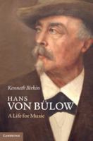 Hans Von Bulow: A Life for Music 1107005868 Book Cover