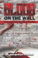 Blood on the Wall: A Journey from Trauma to Triumph B0CPP3X7BM Book Cover