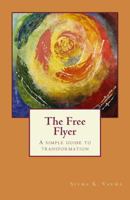 The Free Flyer: A simple guide to transformation 1544659075 Book Cover