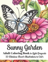 Sunny Garden - Adult Coloring Book in Light Grayscale: 50 Fabulous Flower Illustrations to Color B0CDNFJ52N Book Cover