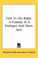 Turn to the Right; a Comedy in a Prologue and Three Acts 0548394652 Book Cover