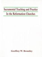 Sacramental Teaching and Practice in the Reformation Churches: A Pathway Book 0802863302 Book Cover