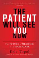 The Patient Will See You Now: The Future of Medicine is in Your Hands 0465054749 Book Cover