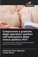 Conoscenze e pratiche degli operatori sanitari nell'attuazione della nuova politica IYCF: Il caso delle cliniche della municipalità di Blouberg, provincia di Limpopo, Sudafrica (Italian Edition) 6204853155 Book Cover