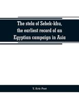 The stela of Sebek-khu; the earliest record of an Egyptian campaign in Asia 1241054800 Book Cover