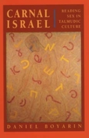 Carnal Israel: Reading Sex in Talmudic Culture (New Historicism-Studies in Cultural Poetics , No 25) 0520203364 Book Cover