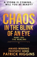 Chaos In The Blink Of An Eye: Part Six: The Sealing 0999235559 Book Cover