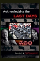 Acknowledging the Last Days B0F6H8NY5W Book Cover