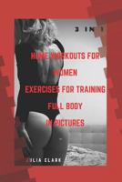 HOME WORKOUTS for WOMEN EXERCISES for TRAINING FULL BODY in PICTURES (1,2,3 Parts) 3 In 1 172879028X Book Cover