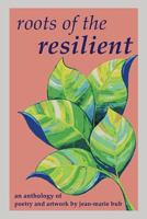 Roots of the Resilient: An Anthology of Poetry and Artwork 198084626X Book Cover