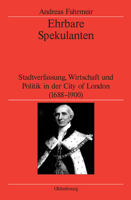 Ehrbare Spekulanten: Stadtverfassung, Wirtschaft Und Politik in Der City of London, 1688-1900 348656725X Book Cover