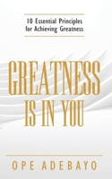 Greatness is in You: 10 Essential Principles of achieving greatness 1944652876 Book Cover