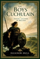 The Boys' Cuchulain: Heroic Legends of Ireland 1018570403 Book Cover