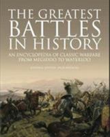 The Greatest Battles in History: An Encyclopedia of Classic Warfare From Megiddo To Waterloo 1782745440 Book Cover