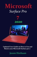 Microsoft Surface Pro 7 2020: Updated User Guide on How to Use and Master your Microsoft Surface pro 7 B08F6YD5MP Book Cover