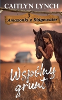 Wspólny grunt: Dwa serca, jeden rytm - i kon, który prowadzi (Amazonki Z Ridgewater) (Polish Edition) 1923195840 Book Cover