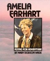 Amelia Earhart: Flying for Adventure (Gateway Biographies) 156294763X Book Cover