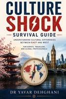 Culture Shock Survival Guide: Understanding Cultural Differences Between East and West For Expats Travelers and Global Professionals B0GYR86GW1 Book Cover
