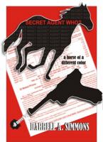 Secret Agent Who?: A Horse of A Different Color 0615596878 Book Cover