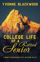 College Life of a Retired Senior: A Memoir of Perseverance, Faith, and Finding the Way 1489746374 Book Cover