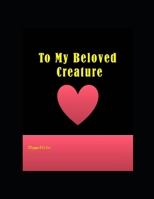 To My Beloved Creature: Lined Modern Composition Notebook/Journal 120 pages and 8,5 x 11 inches 1660264162 Book Cover