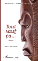 Tout sauf ça... Théâtre (Harmattan Congo-Brazzaville) (French Edition) 2343037957 Book Cover
