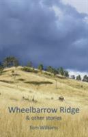 Wheelbarrow Ridge & Other Stories 1760410837 Book Cover