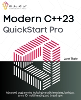 Modern C++23 QuickStart Pro: Advanced programming including variadic templates, lambdas, async IO, multithreading and thread sync 8197416567 Book Cover