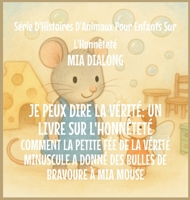 Je Peux Dire la Vérité: Comment la Toute Petite Fée de la Vérité A Donné à Mia Mouse Des Bulles de Bravoure (Série d'Histoires d'Animaux Pour Enfants Sur l'Honnêteté) (French Edition) B0GJWQ2Z7M Book Cover