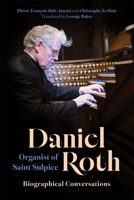 Daniel Roth, Organist of Saint Sulpice : Biographical Conversations 1648251552 Book Cover