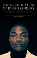 The Miseducation of Jonah Sanders: A Collection of Poetry and Thoughts B0DV99BWDP Book Cover