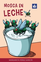 Mosca en leche: Easy Spanish Story in Easy-to-Read Format with Spanish-English Notes and Glossary 0995121583 Book Cover
