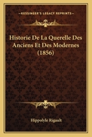 Historie De La Querelle Des Anciens Et Des Modernes (1856) 1160120986 Book Cover