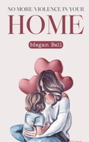 No More Violence in Your Home (Taking Care of You) B0DWSBZD3F Book Cover