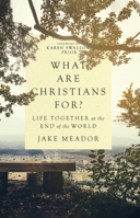 What Are Christians For?: Life Together at the End of the World 0830847367 Book Cover