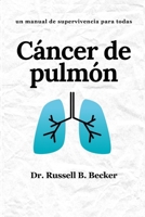 Cáncer de pulmón: un manual de supervivencia para todas (Spanish Edition) B0CR2SX4CK Book Cover