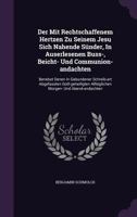 Der Mit Rechtschaffenem Hertzen Zu Seinem Jesu Sich Nahende Sunder, in Auserlesenen Buss-, Beicht- Und Communion-Andachten: Benebst Denen in Gebundener Schreib-Art Abgefassten Gott-Geheiligten Alltagl 1274358132 Book Cover