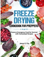 Freeze Drying Cookbook for Preppers: Preserve Emergency Food for Survival with Homestead Recipes B0CMFZVFQN Book Cover